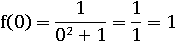 f(0)=1/(0^2+1)=1/1=1