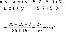 (a∙x-a∙y+x)/(a∙x+a∙y)=(5∙7-5∙3+7)/(5∙7+5∙3)=(35-15+7)/(35+15)=27/50=0.54