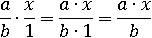 (a/b)∙(x/1)=(a∙x)/(b∙1)=(a∙x)/b