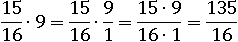 (15/16)∙9=(15/16)∙(9/1)=(15∙9)/(16∙1)=135/16
