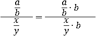 (a/b)/(x/y)=((a/b)∙b)/((x/y)∙b)