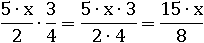 (5∙x/2)∙(3/4)=(3∙5∙x)/(2∙4)=(15∙x)/8
