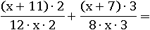 ((x+11)∙2)/(12∙x∙2)+((x+7)∙3)/(8∙x∙3)