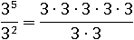 3^5/3^2 =(3∙3∙3∙3∙3)/(3∙3)