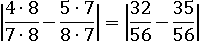 |(4∙8)/(7∙8)−(5∙7)/(8∙7)|=|32/56−35/56|=