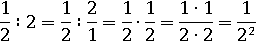 (1/2)∶2=(1/2)∶(2/1)= (1/2)∙(1/2)= (1∙1)/(2∙2)=1/2^2