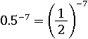 0.5^(−7)=(1/2)^(−7)