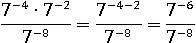 (7^(−4−2))/(7^(−8)) = (7^(−6))/(7^(−8))