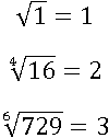 √1=1; ∜16=2; 729^(1/6)=3