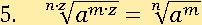 ( a^(m∙z) )^( 1/(n∙z) ) = (a^m)^(1/(n))