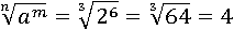 (a^m)^(1/(n))= (2^6)^(1/(3))=4