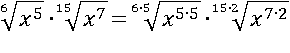 6∙5√(x^(5∙5))∙15∙2√(x^(7∙2))