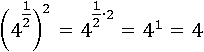 (4^(1/2) )^2=4^(1/2∙2)=4^1=4