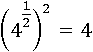 ( 4^(1/2) )^2=4