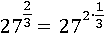 27^(2/3)=27^(2∙1/3)