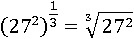 (27^2)^(1/3)=∛(27^2)