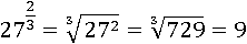 27^(2/3)=∛(27^2 )=∛729=9