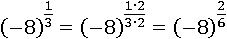 (−8)^(1/3)=(−8)^((1∙2)/(3∙2))=(−8)^(2/6)