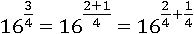 16^(3/4)=16^((2+1)/4)=16^(2/4+1/4)