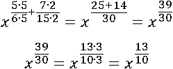 x^((5∙5)/(6∙5)+(7∙2)/(15∙2))= x^((25+14)/30)=x^(39/30)=x^(13/10)