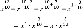 x^(13/10)=x^((10+3)/10)=x^(1+3/10)=x∙x^(3/10)