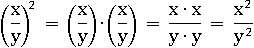 (x/y)^2 = (x/y)∙(x/y) = (x∙x)/(y∙y) = x^2/y^2