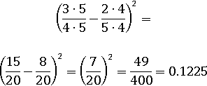 ((3∙5)/(4∙5) − (2∙4)/(5∙4))^2 = (15/20 − 8/20)^2 = (7/20)^2 = 49/400 = 0.1225