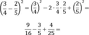 (3/4 − 2/5)^2 = (3/4)^2 − 2∙(3/4)∙(2/5) + (2/5)^2 = 9/16 − 3/5 + 4/25=