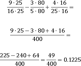 (9∙25)/(16∙25) − (3∙80)/(5∙80) + (4∙16)/(25∙16) = (9∙25 − 3∙80 + 4∙16)/400 = 49/400 = 0.1225