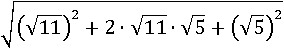 √((√11)^2+2∙(√11)∙(√5)+(√5)^2)