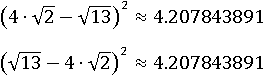 (4∙√2−√13)^2≈4.2078; (√13−4∙√2)^2≈4.2078