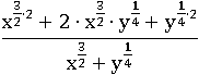(x^((3/2)∙2)+2∙(x^(3/2))∙(y^(1/4))+y^((1/4)∙2))/(x^(3/2)+y^(1/4))