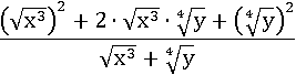 ((√(x^3))^2+2∙(√(x^3))∙∜y+(∜y)^2)/(√(x^3)+∜y)