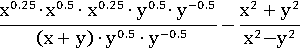 ((x^0.25)∙(x^0.5)∙(x^0.25)∙(y^0.5)∙(y^(-0.5)))/((x+y)∙(y^0.5)∙(y^(-0.5)))−(x^2+y^2)/(x^2−y^2)